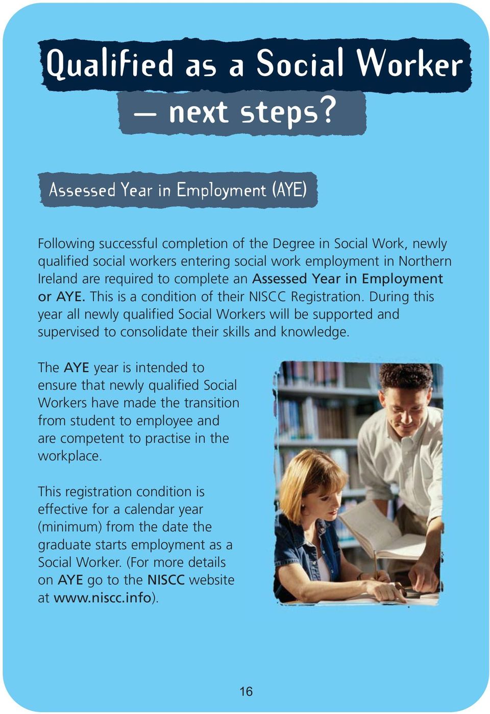 complete an Assessed Year in Employment or AYE. This is a condition of their NISCC Registration.