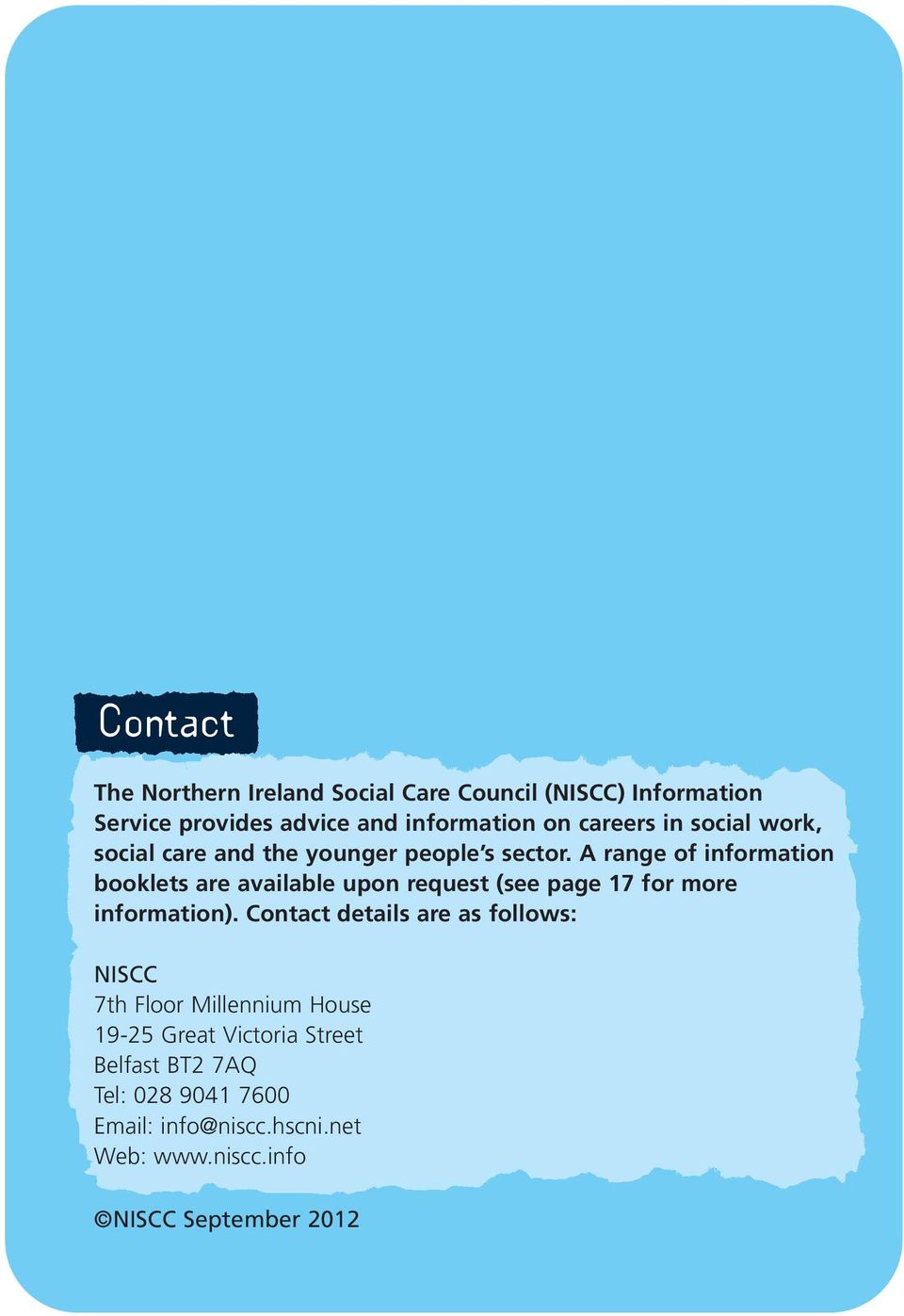 A range of information booklets are available upon request (see page 17 for more information).