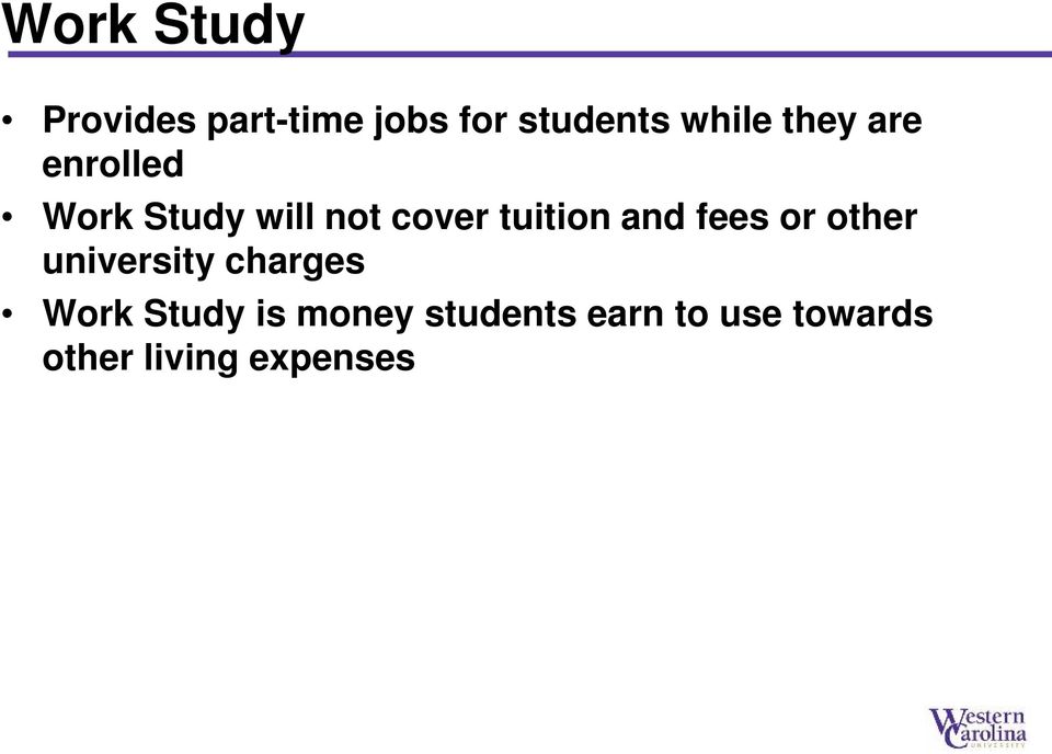 and fees or other university charges Work Study is