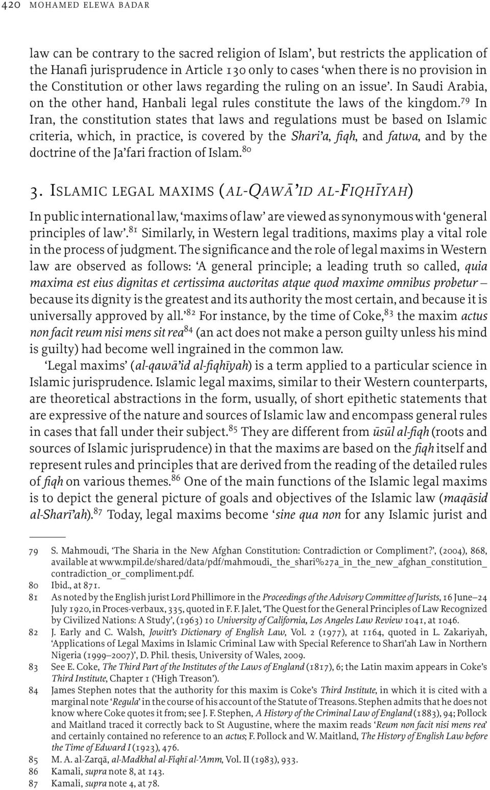 79 In Iran, the constitution states that laws and regulations must be based on Islamic criteria, which, in practice, is covered by the Shari a, fiqh, and fatwa, and by the doctrine of the Ja fari