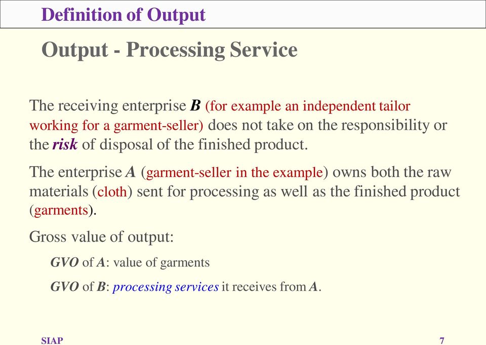 The enterprise A (garment-seller in the example) owns both the raw materials (cloth) sent for processing as well as the