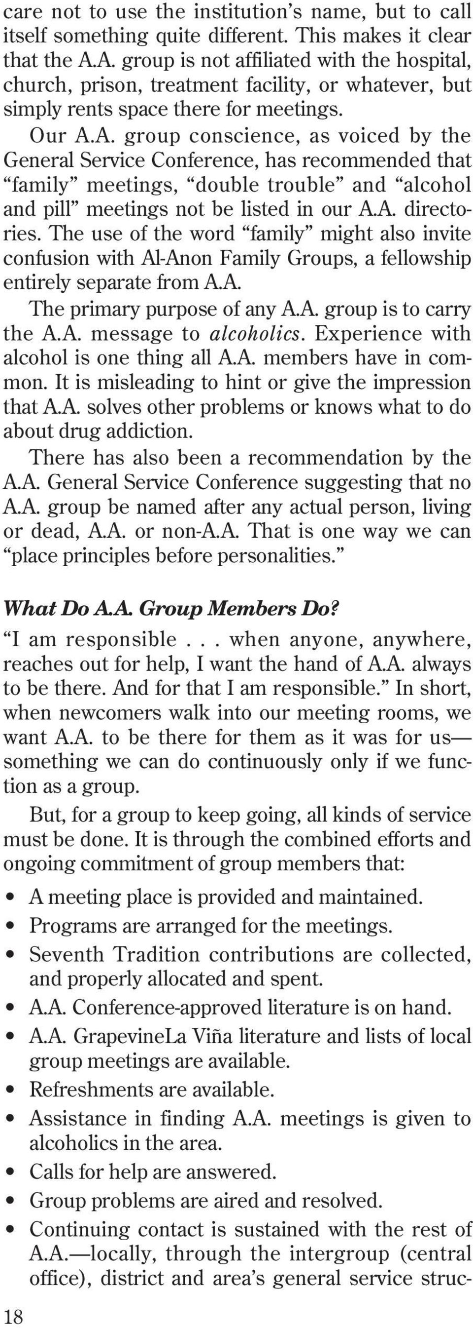 A. directories. The use of the word family might also invite confusion with Al-Anon Family Groups, a fellowship entirely separate from A.A. The primary purpose of any A.A. group is to carry the A.A. message to alcoholics.
