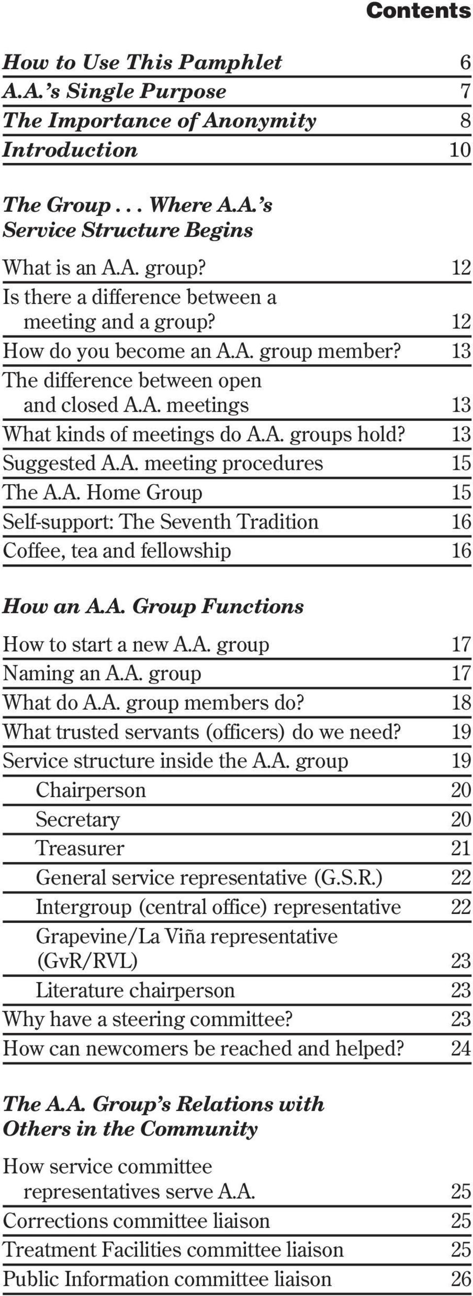 13 Suggested A.A. meeting procedures 15 The A.A. Home Group 15 Self-support: The Seventh Tradition 16 Coffee, tea and fellowship 16 How an A.A. Group Functions How to start a new A.A. group 17 Naming an A.