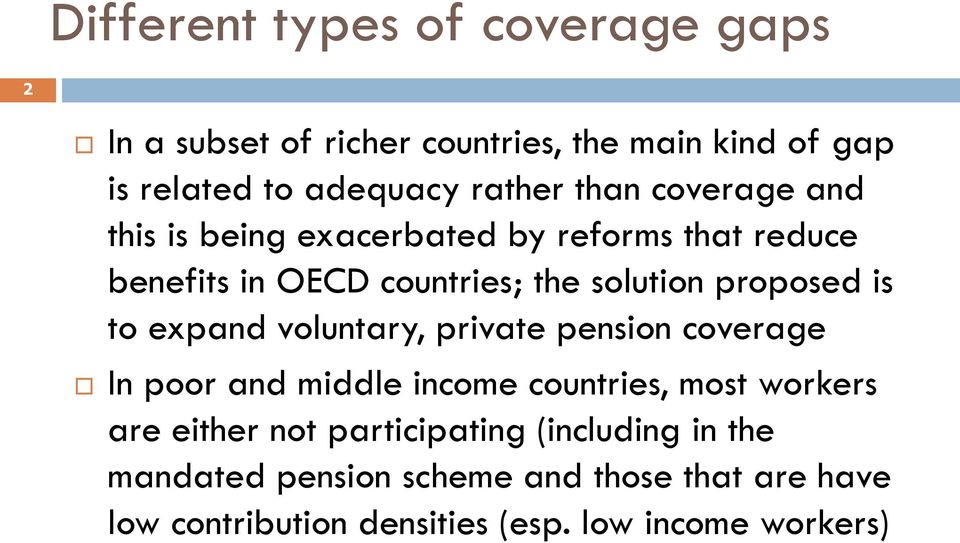 to expand voluntary, private pension coverage In poor and middle income countries, most workers are either not