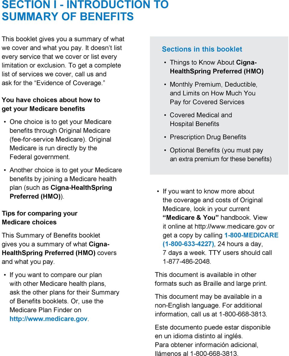 You have choices about how to get your Medicare benefits One choice is to get your Medicare benefits through Original Medicare (fee-for-service Medicare).