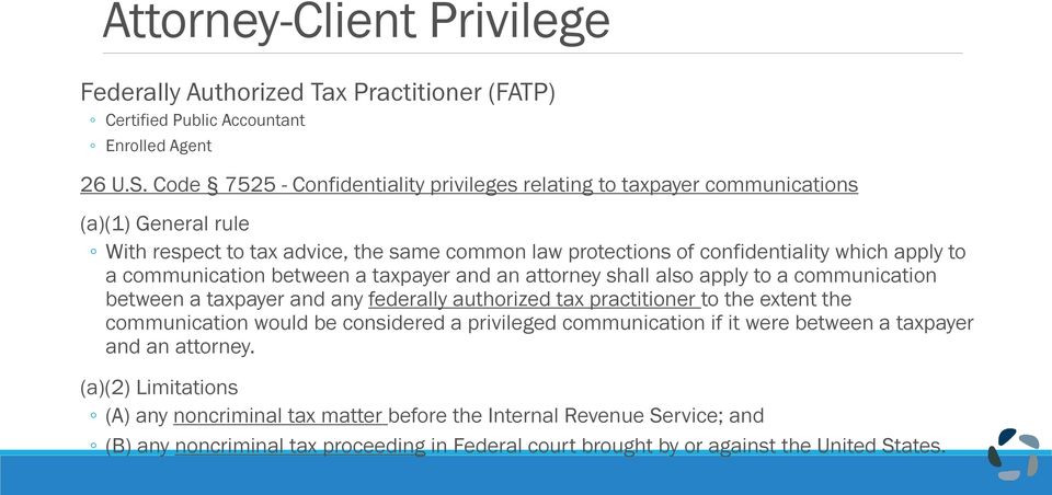 communication between a taxpayer and an attorney shall also apply to a communication between a taxpayer and any federally authorized tax practitioner to the extent the communication would be