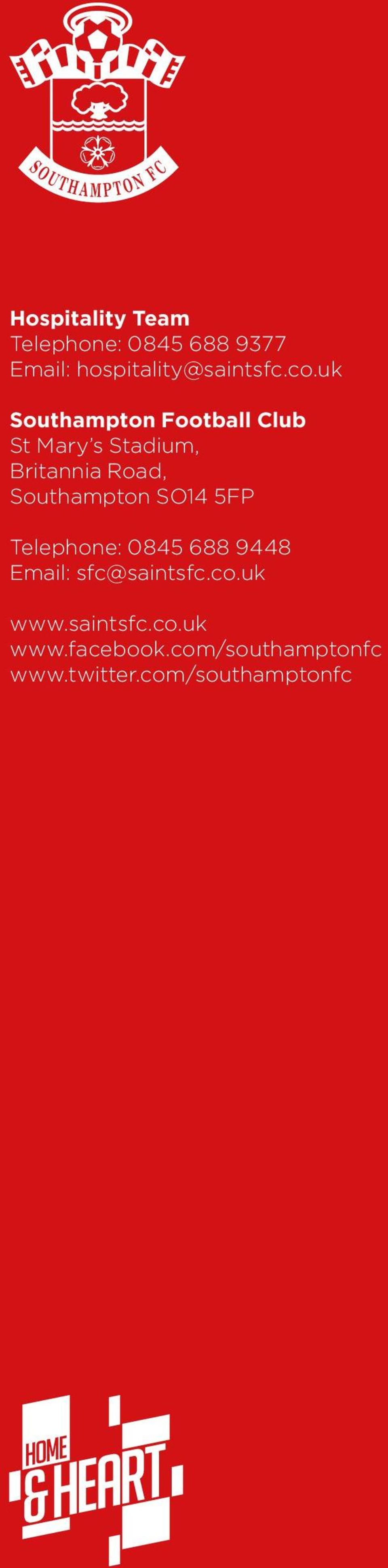Southampton SO14 5FP Telephone: 0845 688 9448 Email: sfc@saintsfc.co.