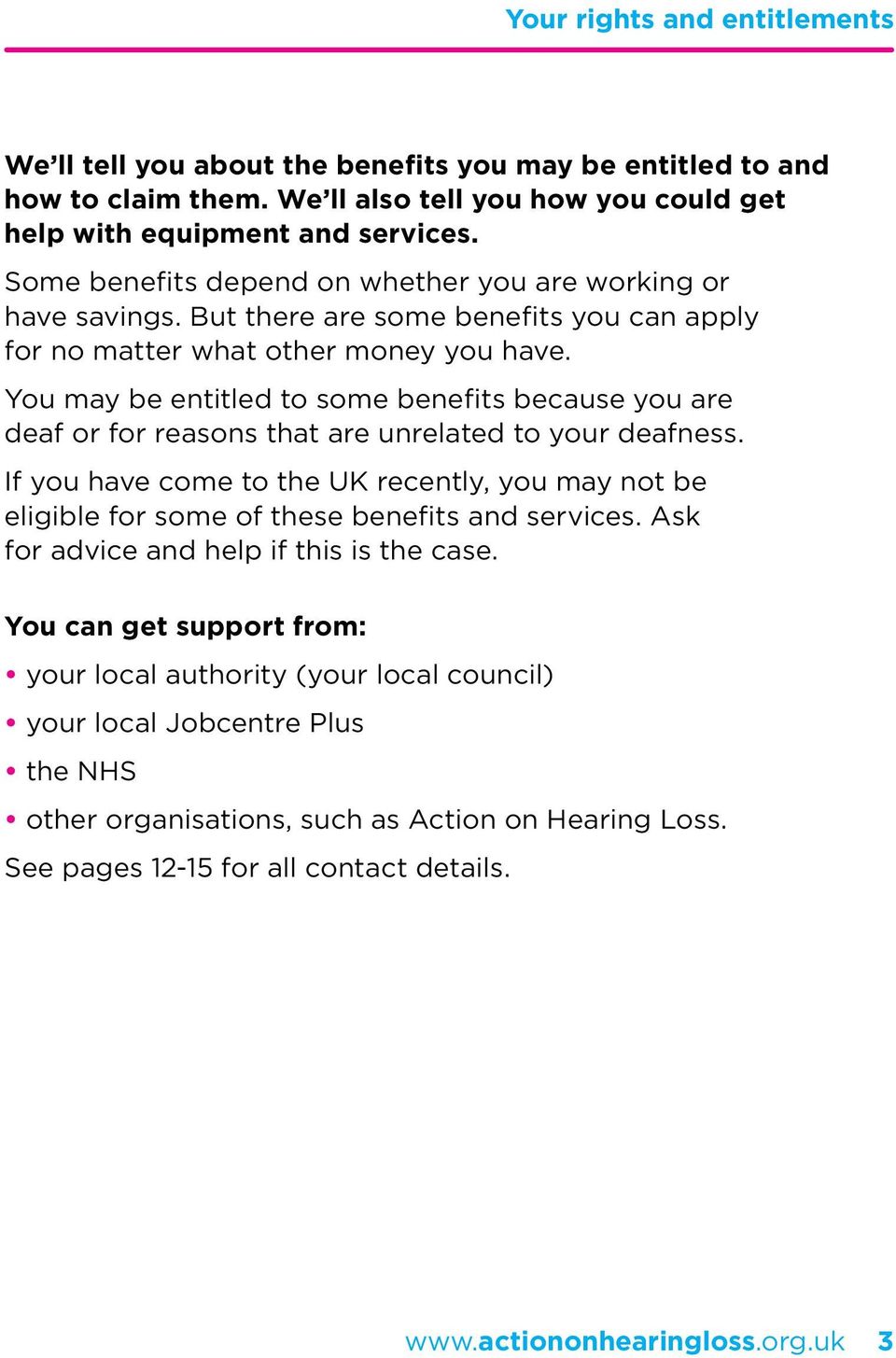 You may be entitled to some benefits because you are deaf or for reasons that are unrelated to your deafness.