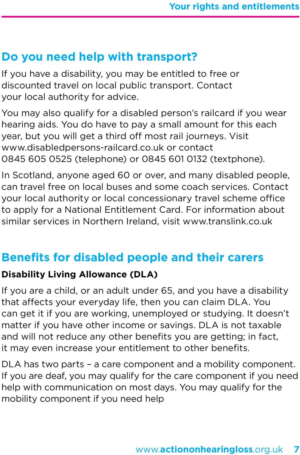 disabledpersons-railcard.co.uk or contact 0845 605 0525 (telephone) or 0845 601 0132 (textphone).