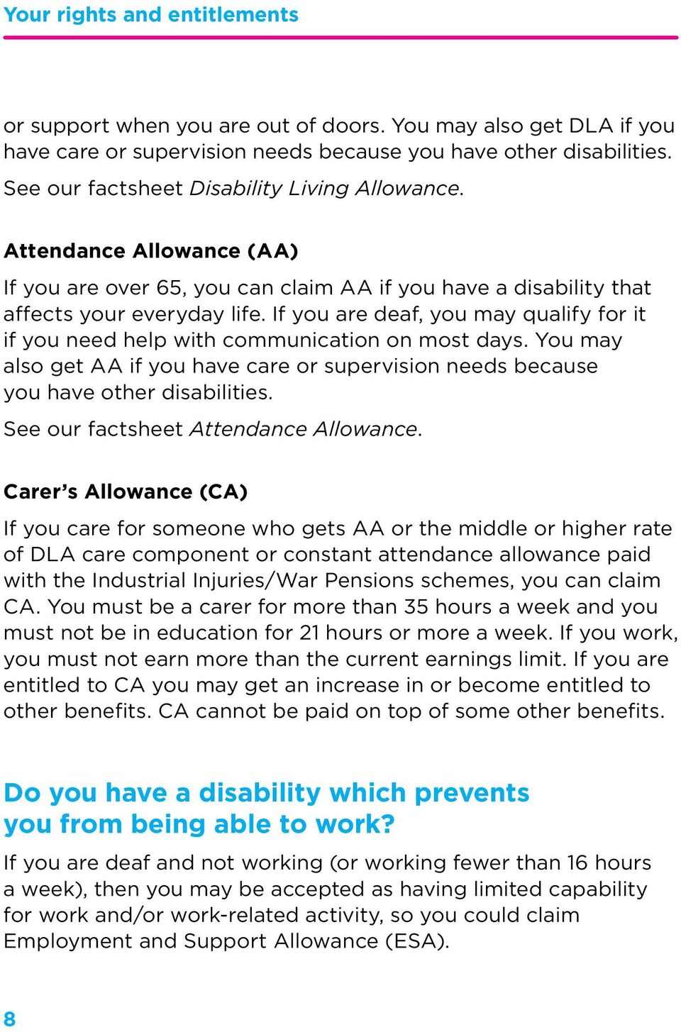 If you are deaf, you may qualify for it if you need help with communication on most days. You may also get AA if you have care or supervision needs because you have other disabilities.
