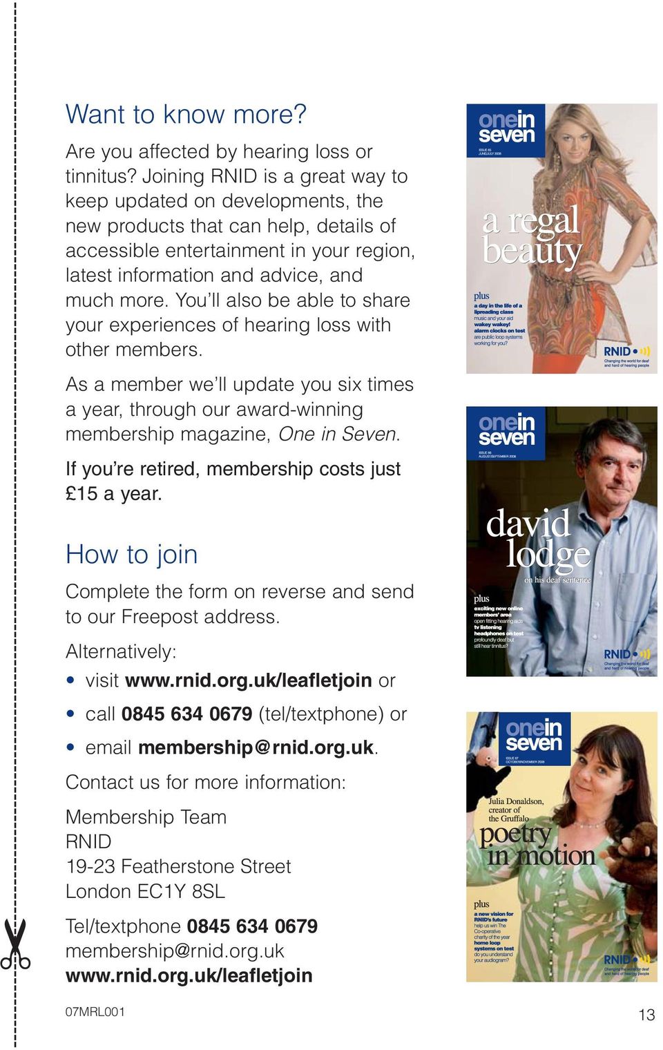 You ll also be able to share your experiences of hearing loss with other members. As a member we ll update you six times a year, through our award-winning membership magazine, One in Seven.