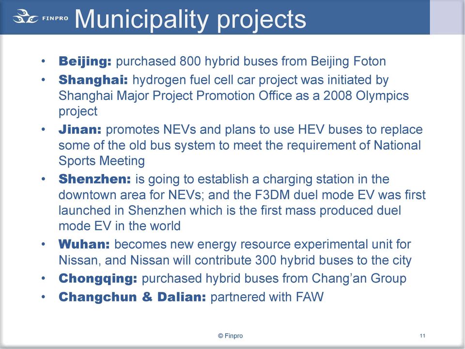 charging station in the downtown area for NEVs; and the F3DM duel mode EV was first launched in Shenzhen which is the first mass produced duel mode EV in the world Wuhan: becomes new energy