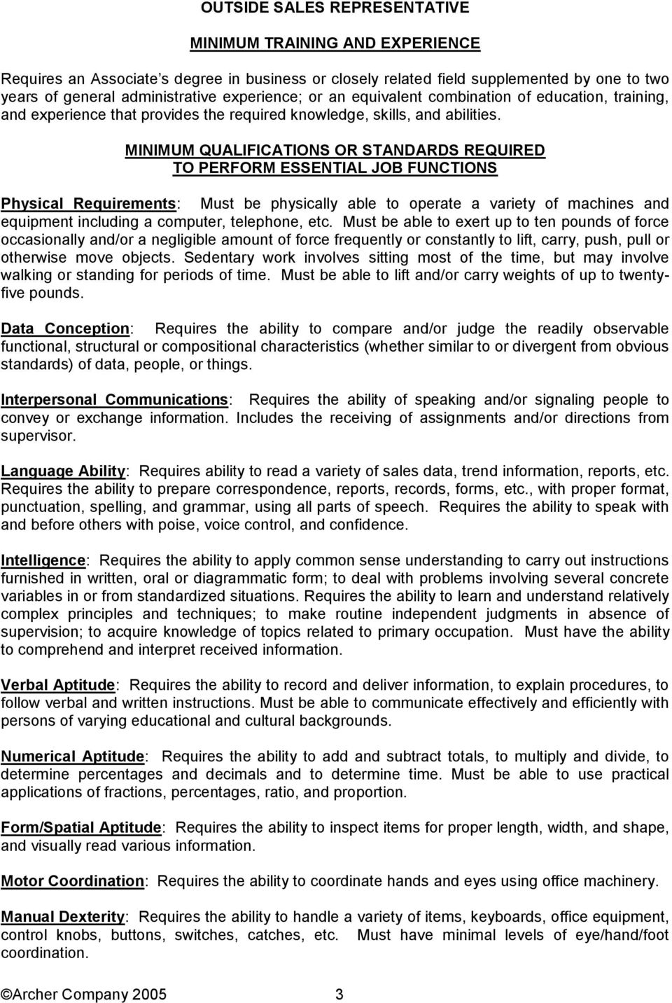 MINIMUM QUALIFICATIONS OR STANDARDS REQUIRED TO PERFORM ESSENTIAL JOB FUNCTIONS Physical Requirements: Must be physically able to operate a variety of machines and equipment including a computer,