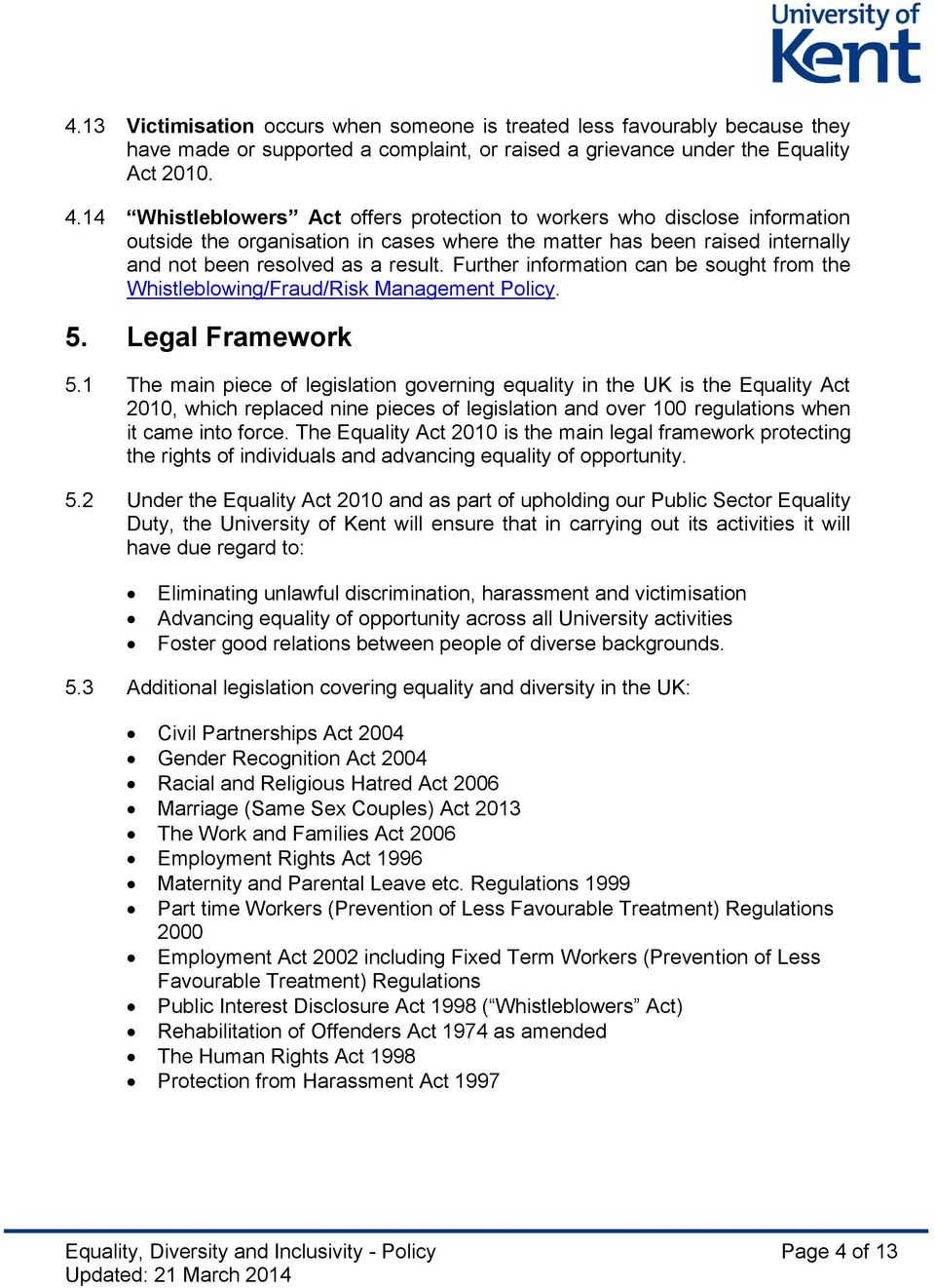 Further information can be sought from the Whistleblowing/Fraud/Risk Management Policy. 5. Legal Framework 5.