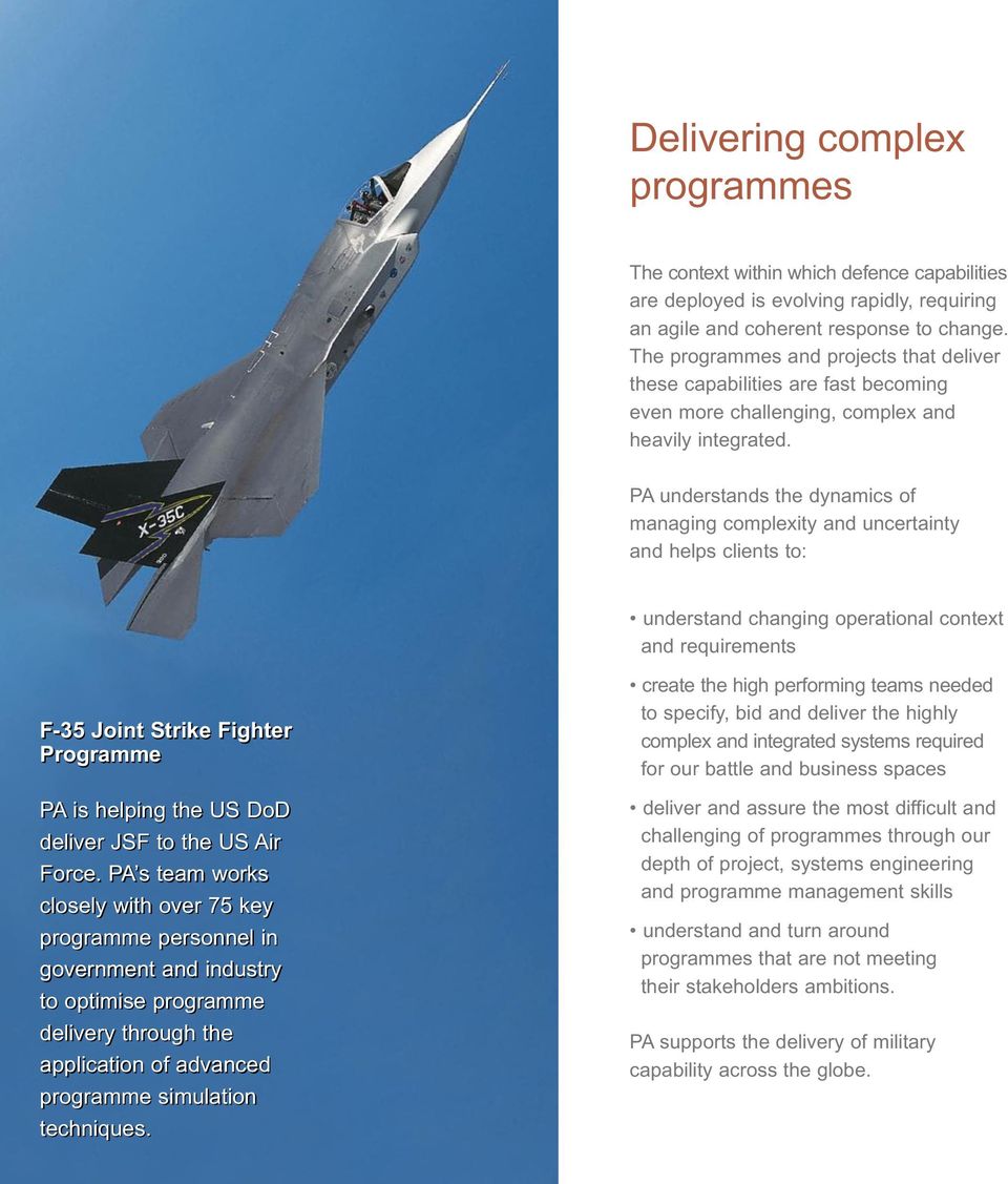 PA understands the dynamics of managing complexity and uncertainty and helps clients to: understand changing operational context and requirements F-35 Joint Strike Fighter Programme PA is helping the