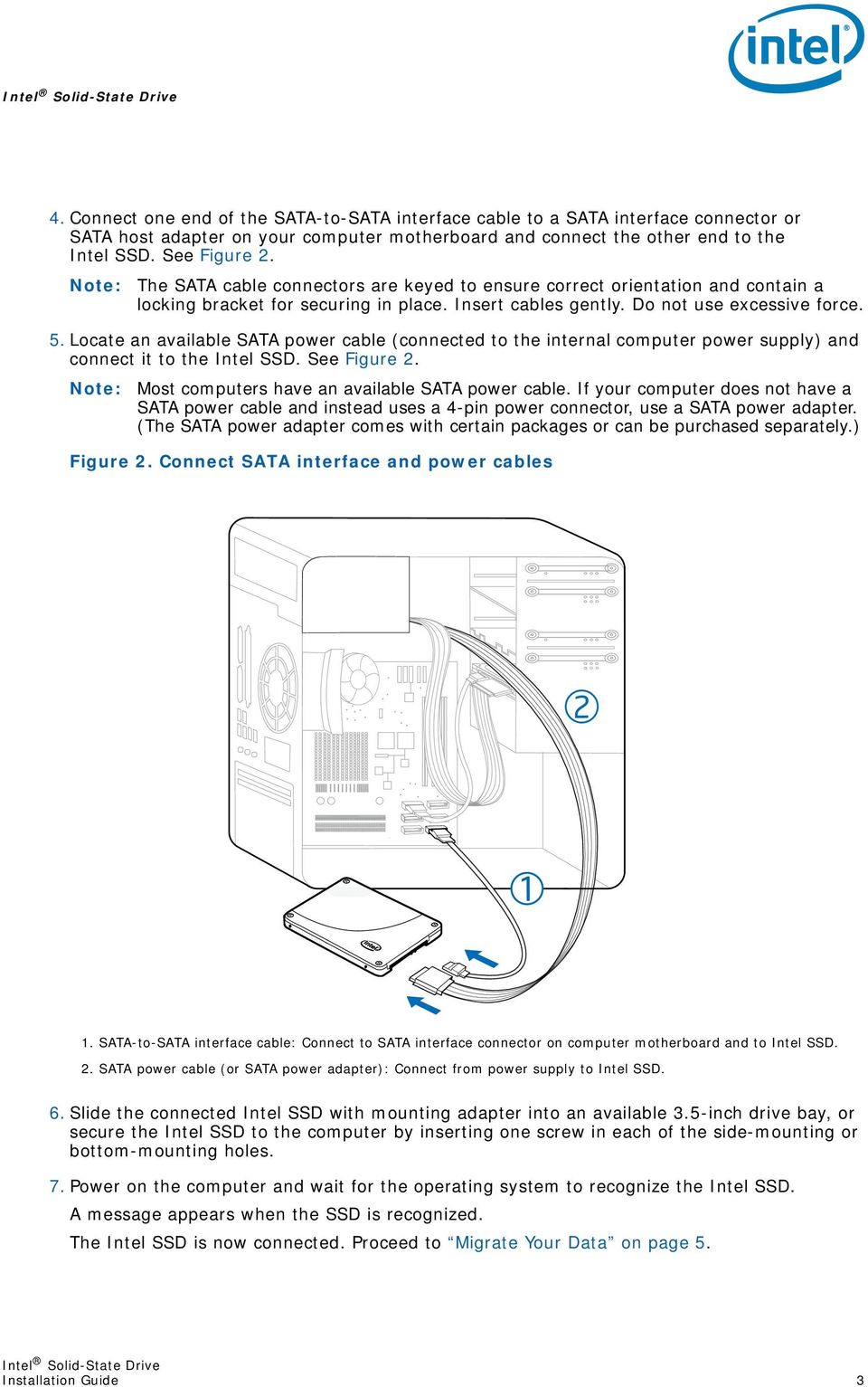 Locate an available SATA power cable (connected to the internal computer power supply) and connect it to the Intel SSD. See Figure 2. Note: Most computers have an available SATA power cable.