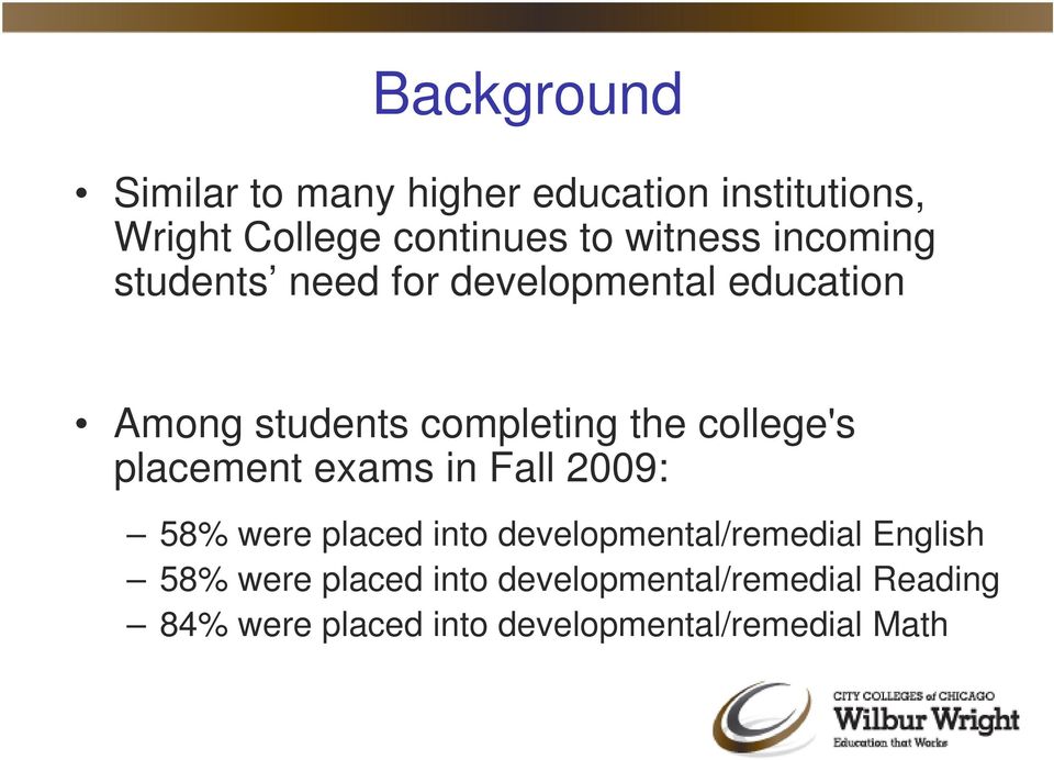 college's placement exams in Fall 2009: 58% were placed into developmental/remedial English