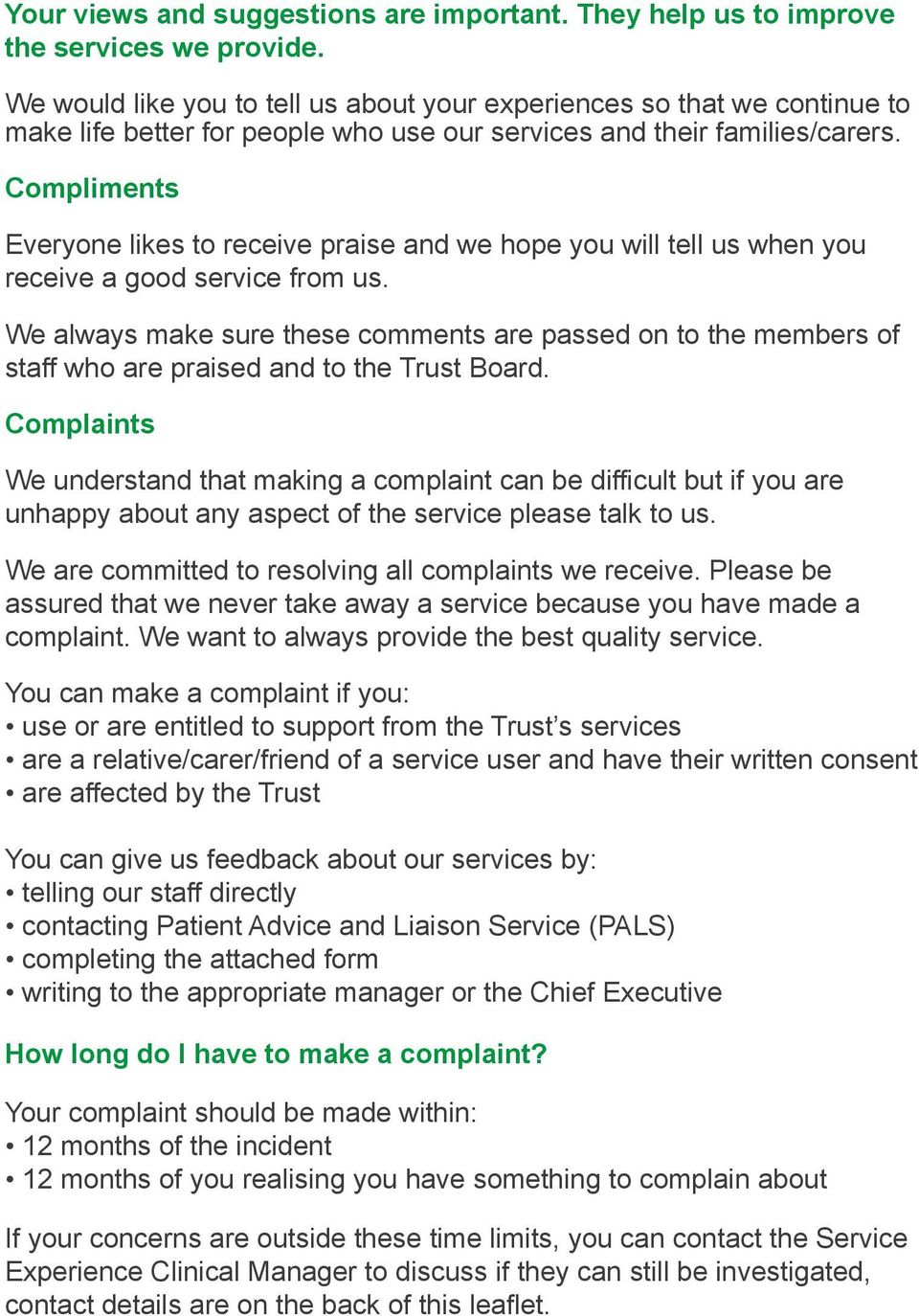 Compliments Everyone likes to receive praise and we hope you will tell us when you receive a good service from us.