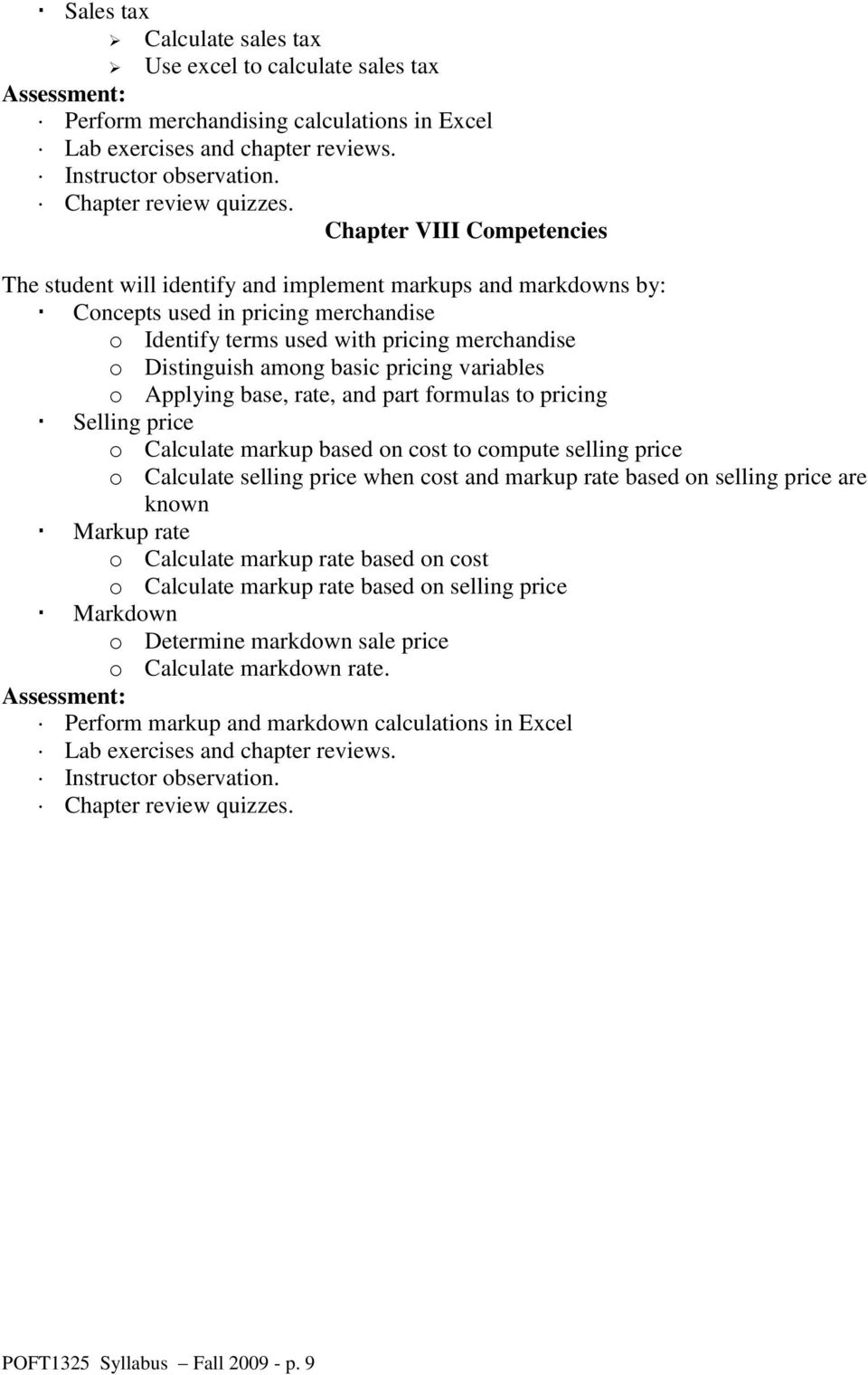 price o Calculate markup based on cost to compute selling price o Calculate selling price when cost and markup rate based on selling price are known Markup rate o Calculate markup rate based on