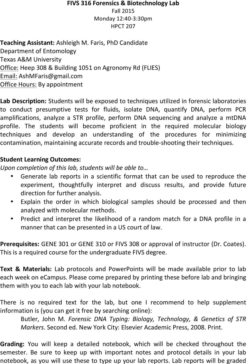 com Office Hours: By appointment Lab Description: Students will be exposed to techniques utilized in forensic laboratories to conduct presumptive tests for fluids, isolate DNA, quantify DNA, perform