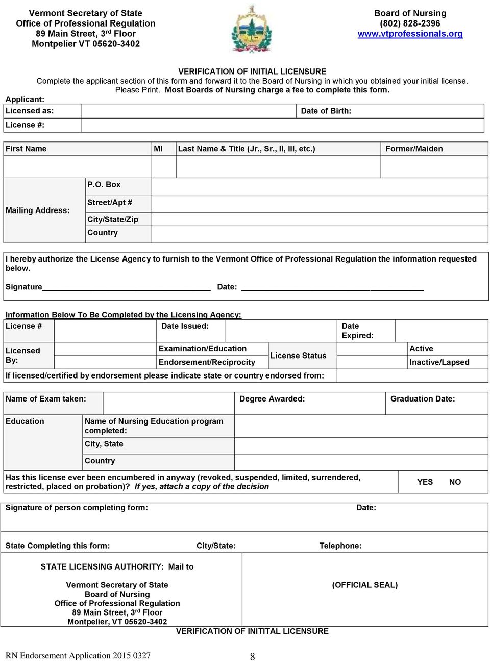 Most Boards of Nursing charge a fee to complete this form. Applicant: Licensed as: Date of Birth: License #: First Name MI Last Name & Title (Jr., Sr., II, III, etc.) Former/Maiden P.O.