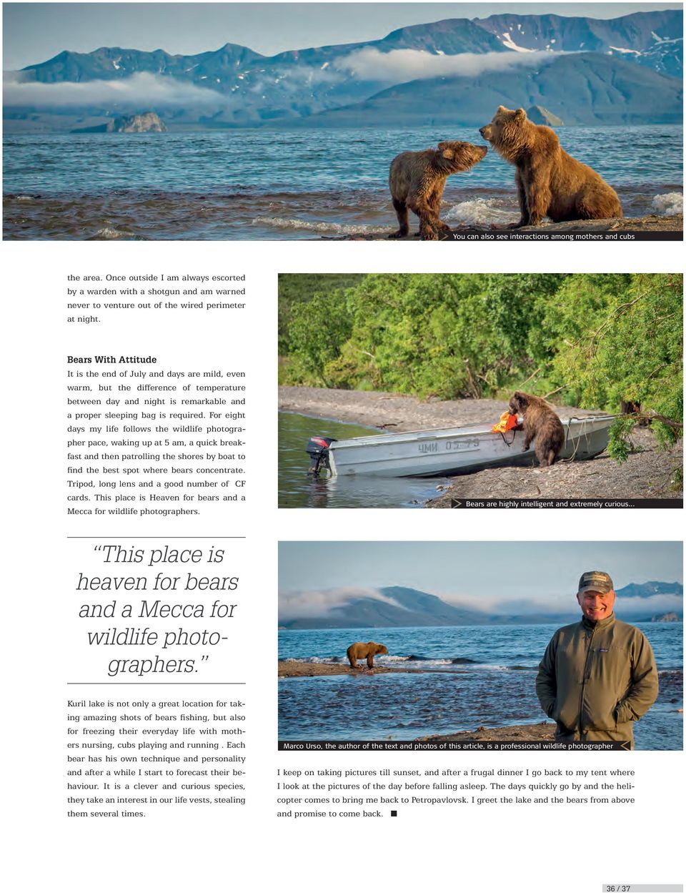 For eight days my life follows the wildlife photographer pace, waking up at 5 am, a quick breakfast and then patrolling the shores by boat to find the best spot where bears concentrate.