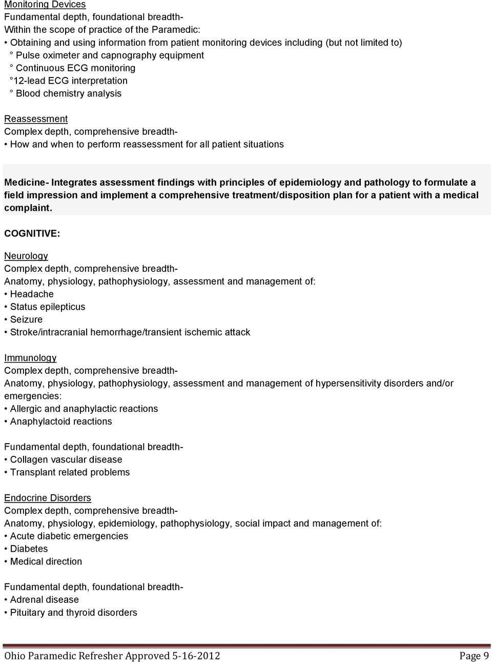 findings with principles of epidemiology and pathology to formulate a field impression and implement a comprehensive treatment/disposition plan for a patient with a medical complaint.