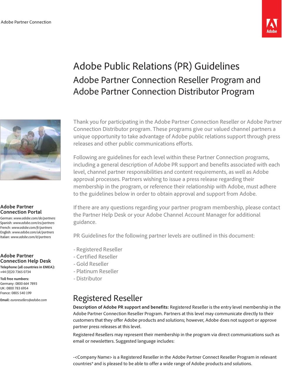 These programs give our valued channel partners a unique opportunity to take advantage of Adobe public relations support through press releases and other public communications efforts.