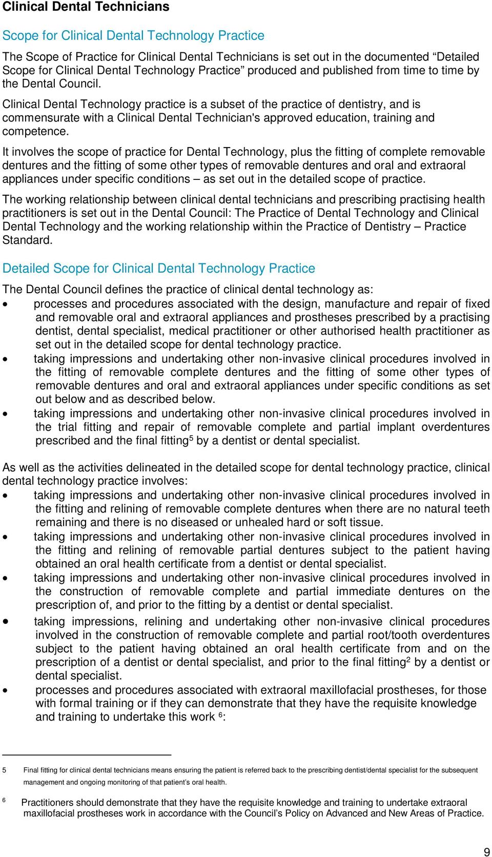 Clinical Dental Technology practice is a subset of the practice of dentistry, and is commensurate with a Clinical Dental Technician's approved education, training and competence.