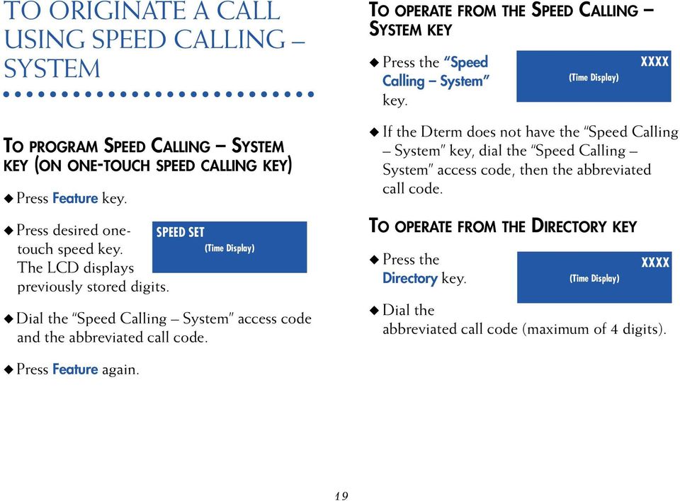 TO OPERATE FROM THE SPEED CALLING SYSTEM KEY Press the Speed Calling System key.