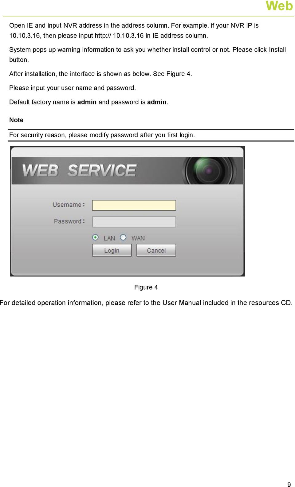 After installation, the interface is shown as below. See Figure 4. Please input your user name and password.