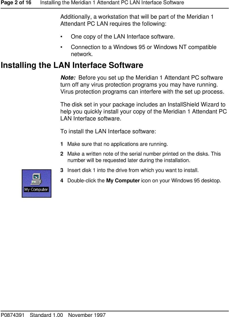 Installing the LAN Interface Software Note: Before you set up the Meridian 1 Attendant PC software turn off any virus protection programs you may have running.