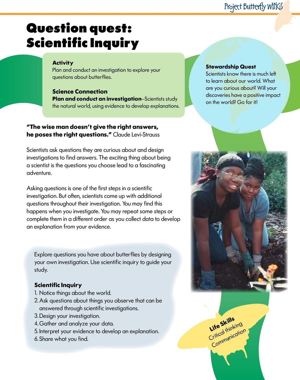 Stewardship Quest Scientists know there is much left to learn about our world. What are you curious about? Will your discoveries have a positive impact on the world? Go for it!