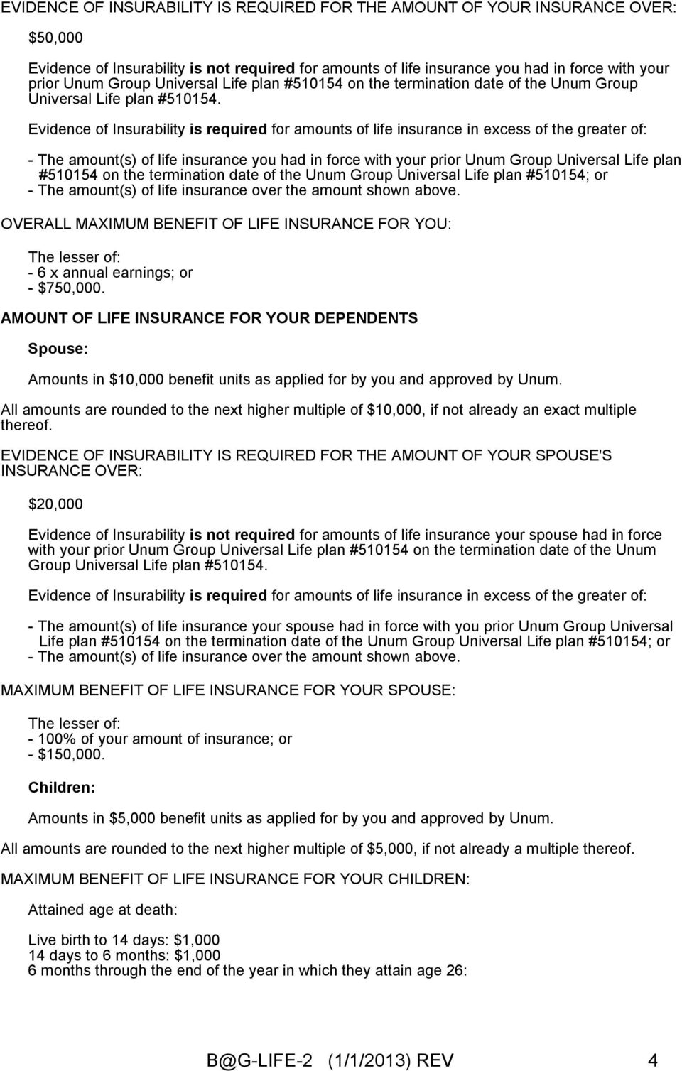 Evidence of Insurability is required for amounts of life insurance in excess of the greater of: - The amount(s) of life insurance you had in force with your prior Unum Group Universal Life plan