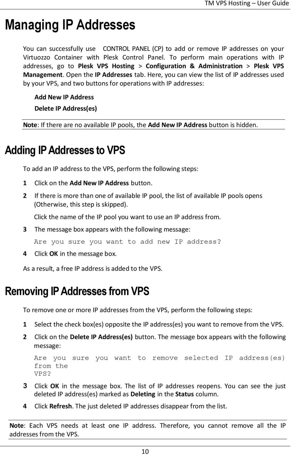 Here, you can view the list of IP addresses used by your VPS, and two buttons for operations with IP addresses: Add New IP Address Delete IP Address(es) Note: If there are no available IP pools, the