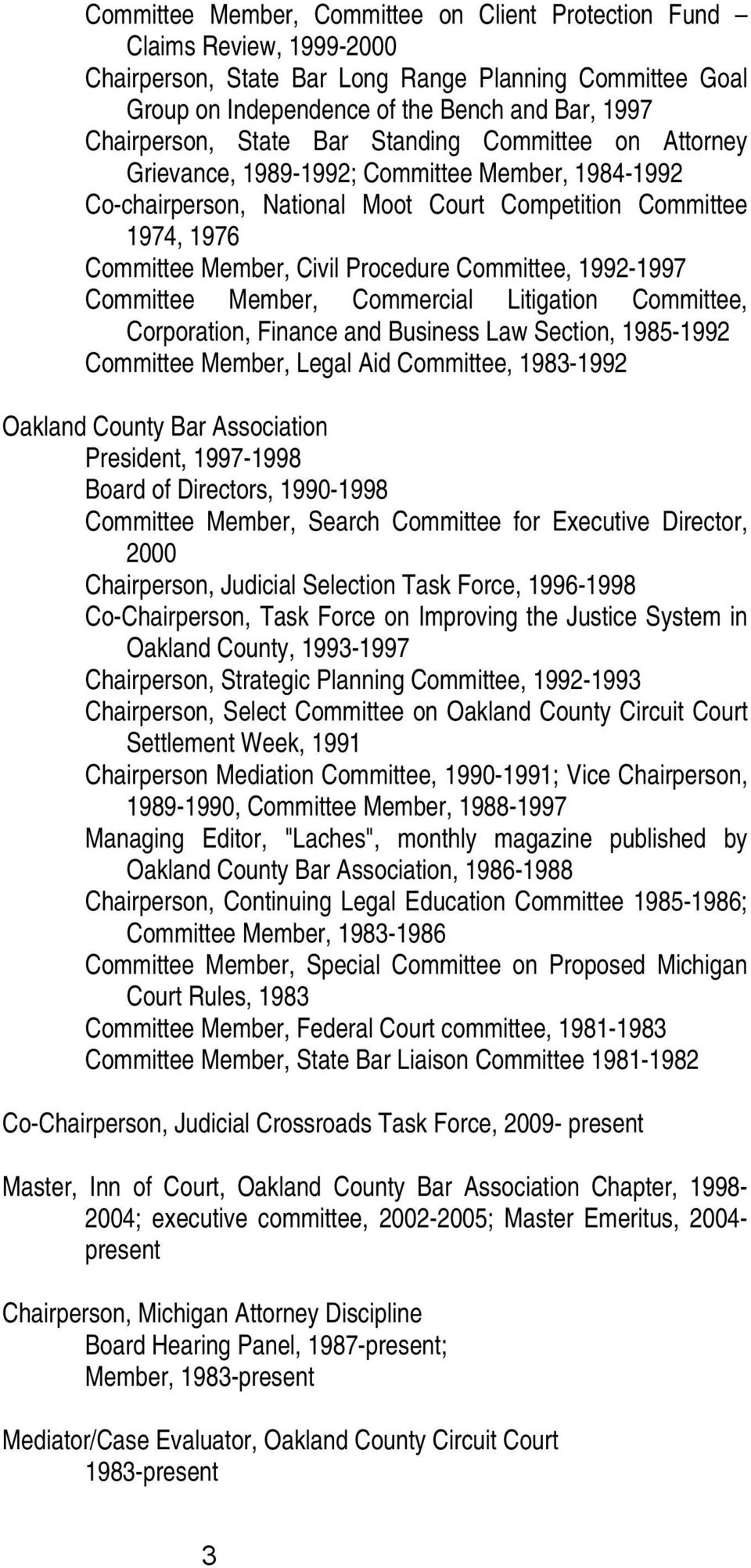 Committee, 1992-1997 Committee Member, Commercial Litigation Committee, Corporation, Finance and Business Law Section, 1985-1992 Committee Member, Legal Aid Committee, 1983-1992 Oakland County Bar