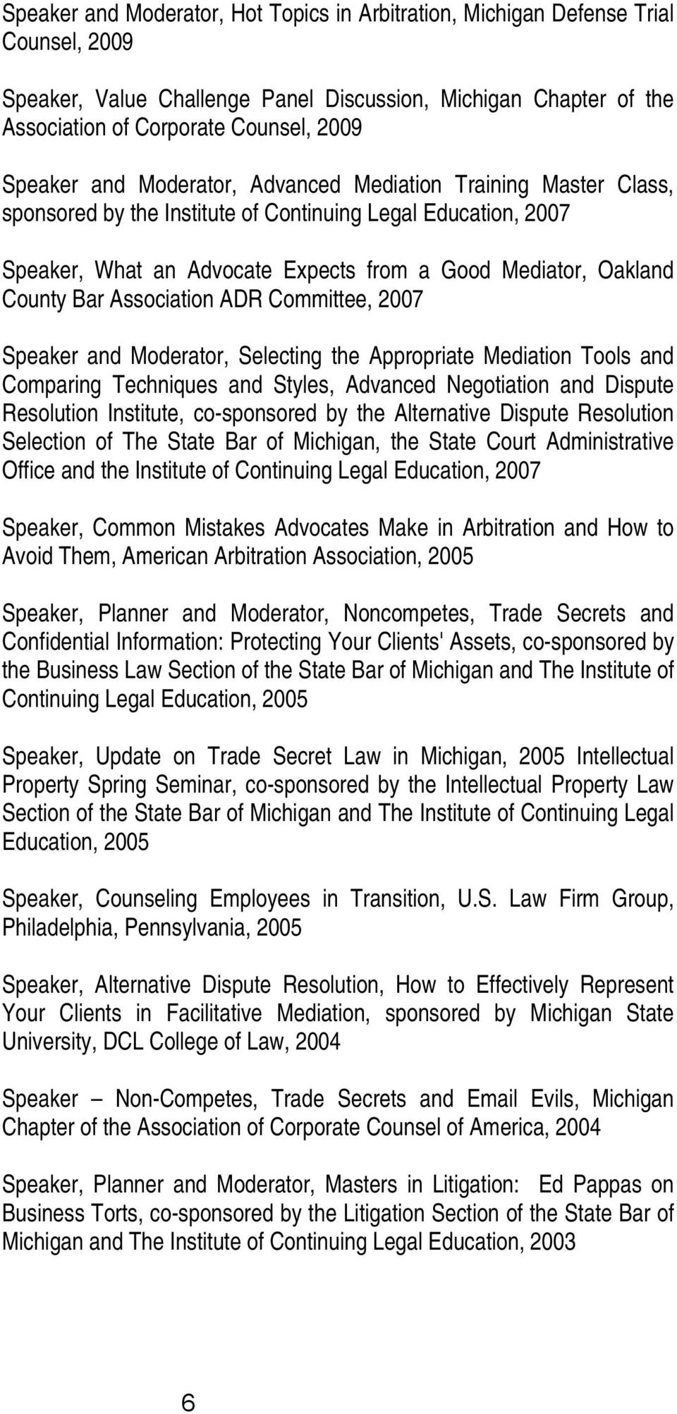 Bar Association ADR Committee, 2007 Speaker and Moderator, Selecting the Appropriate Mediation Tools and Comparing Techniques and Styles, Advanced Negotiation and Dispute Resolution Institute,