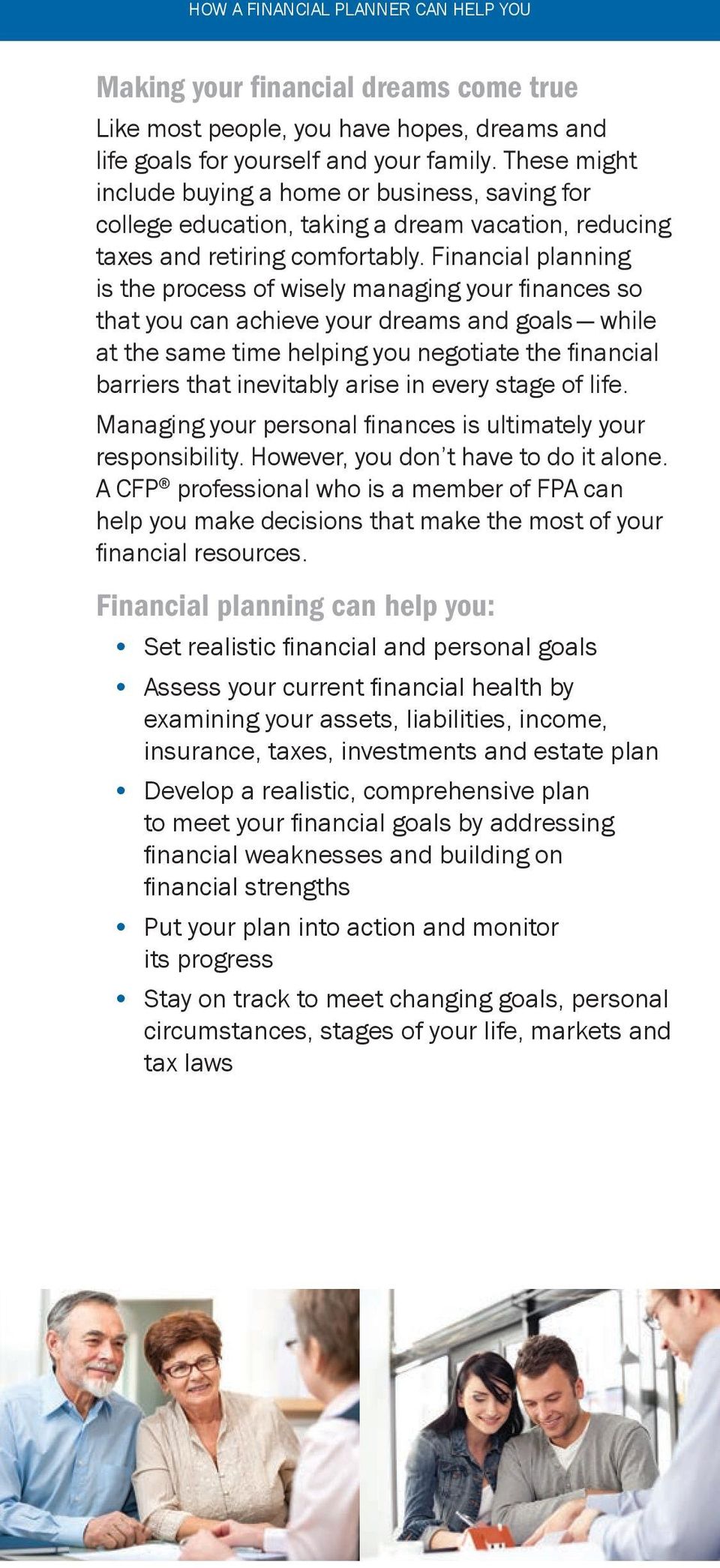 Financial planning is the process of wisely managing your finances so that you can achieve your dreams and goals while at the same time helping you negotiate the financial barriers that inevitably