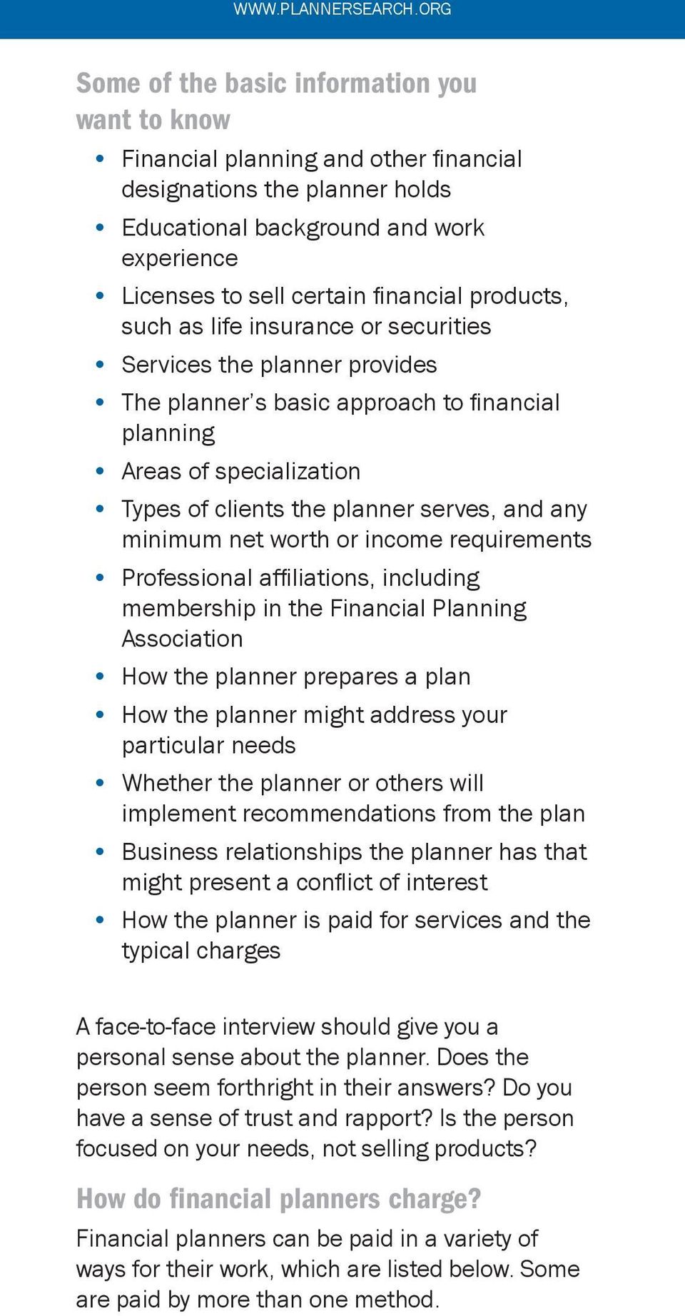 products, such as life insurance or securities Services the planner provides The planner s basic approach to financial planning Areas of specialization Types of clients the planner serves, and any