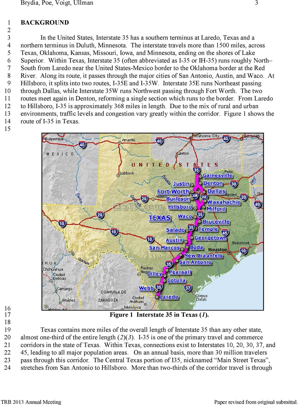 Within Texas, Interstate (often abbreviated as I- or IH-) runs roughly North South from Laredo near the United States-Mexico border to the Oklahoma border at the Red River.