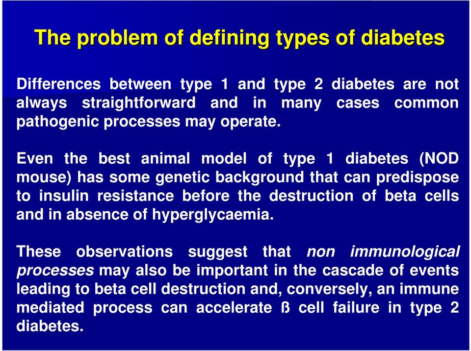 Even the best animal model of type 1 diabetes (NOD mouse) has some genetic background that can predispose to insulin resistance before the destruction