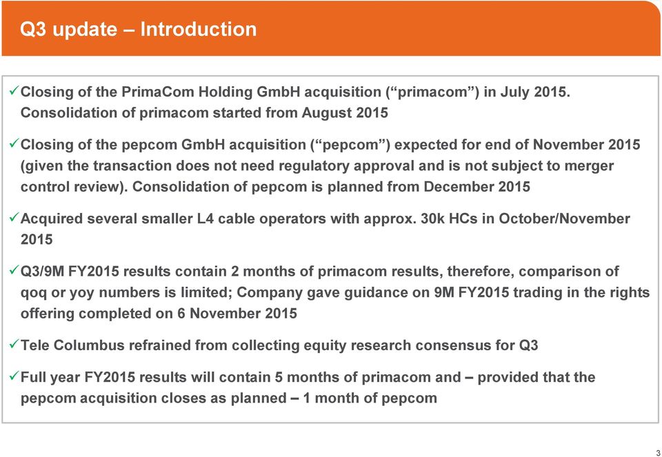 not subject to merger control review). Consolidation of pepcom is planned from December 2015 Acquired several smaller L4 cable operators with approx.