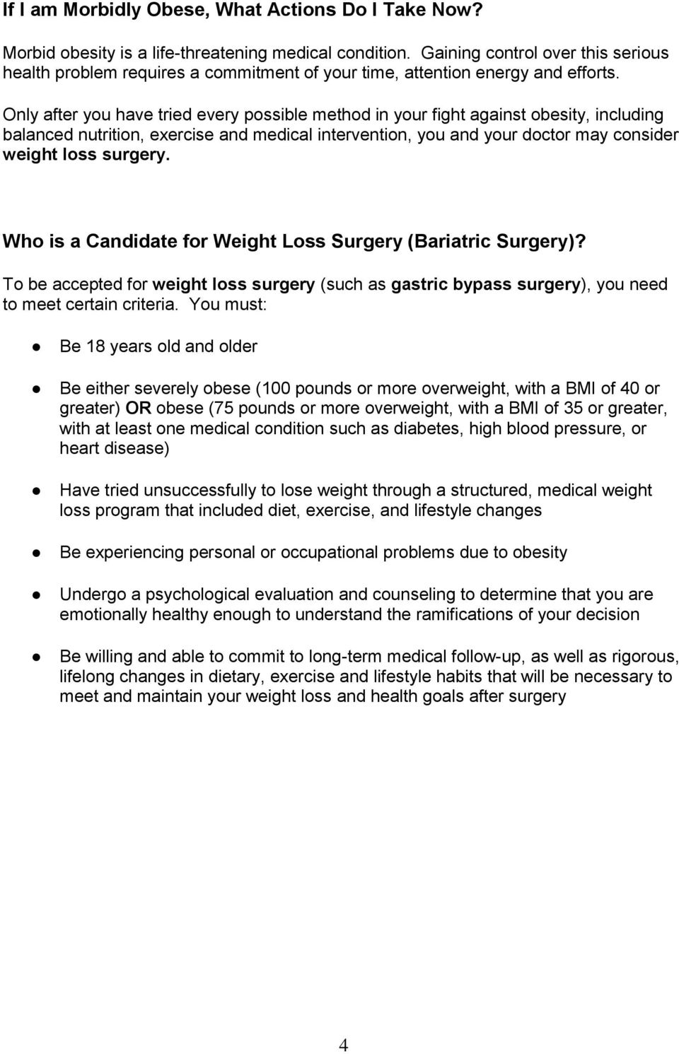 Only after you have tried every possible method in your fight against obesity, including balanced nutrition, exercise and medical intervention, you and your doctor may consider weight loss surgery.