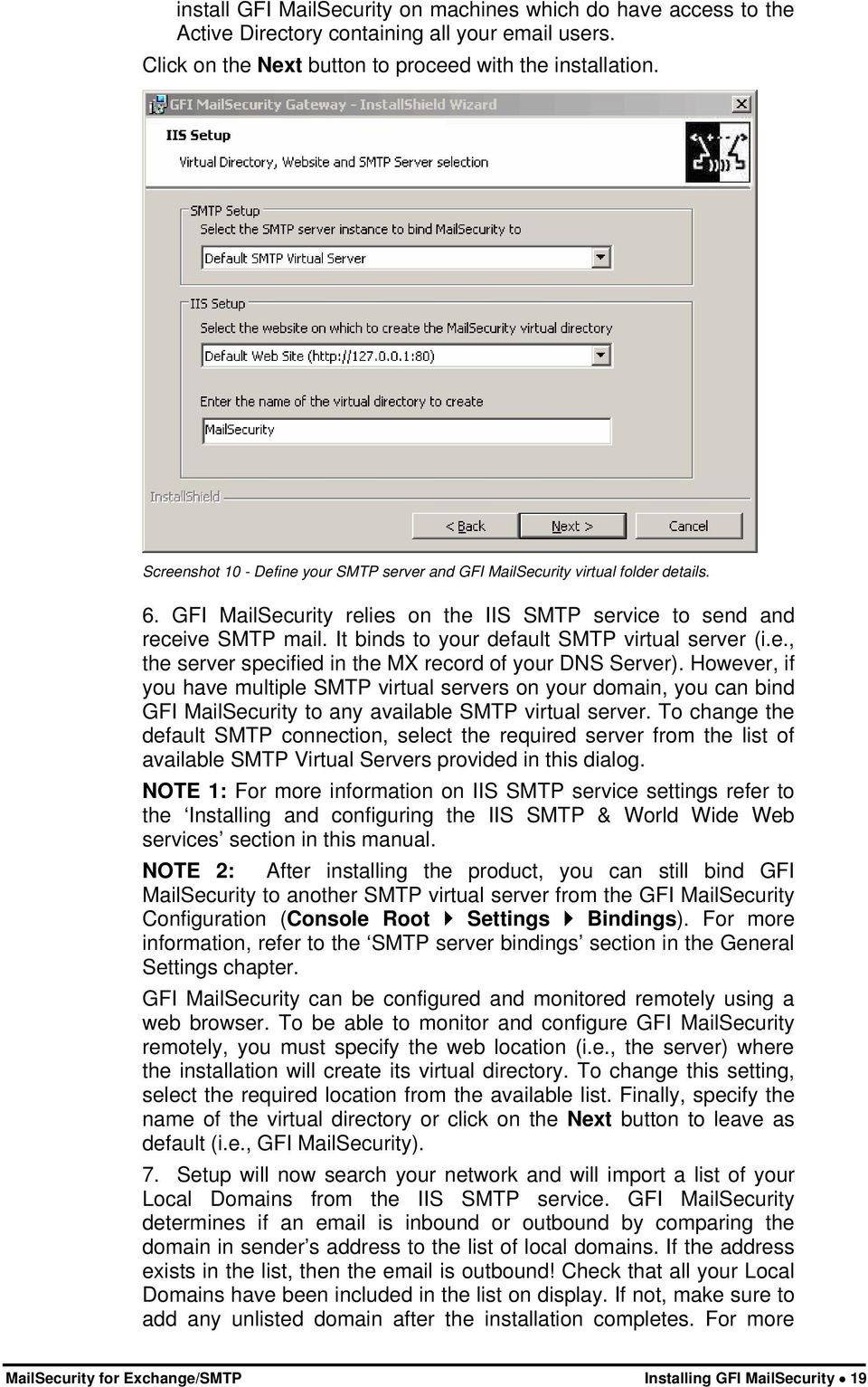 It binds to your default SMTP virtual server (i.e., the server specified in the MX record of your DNS Server).