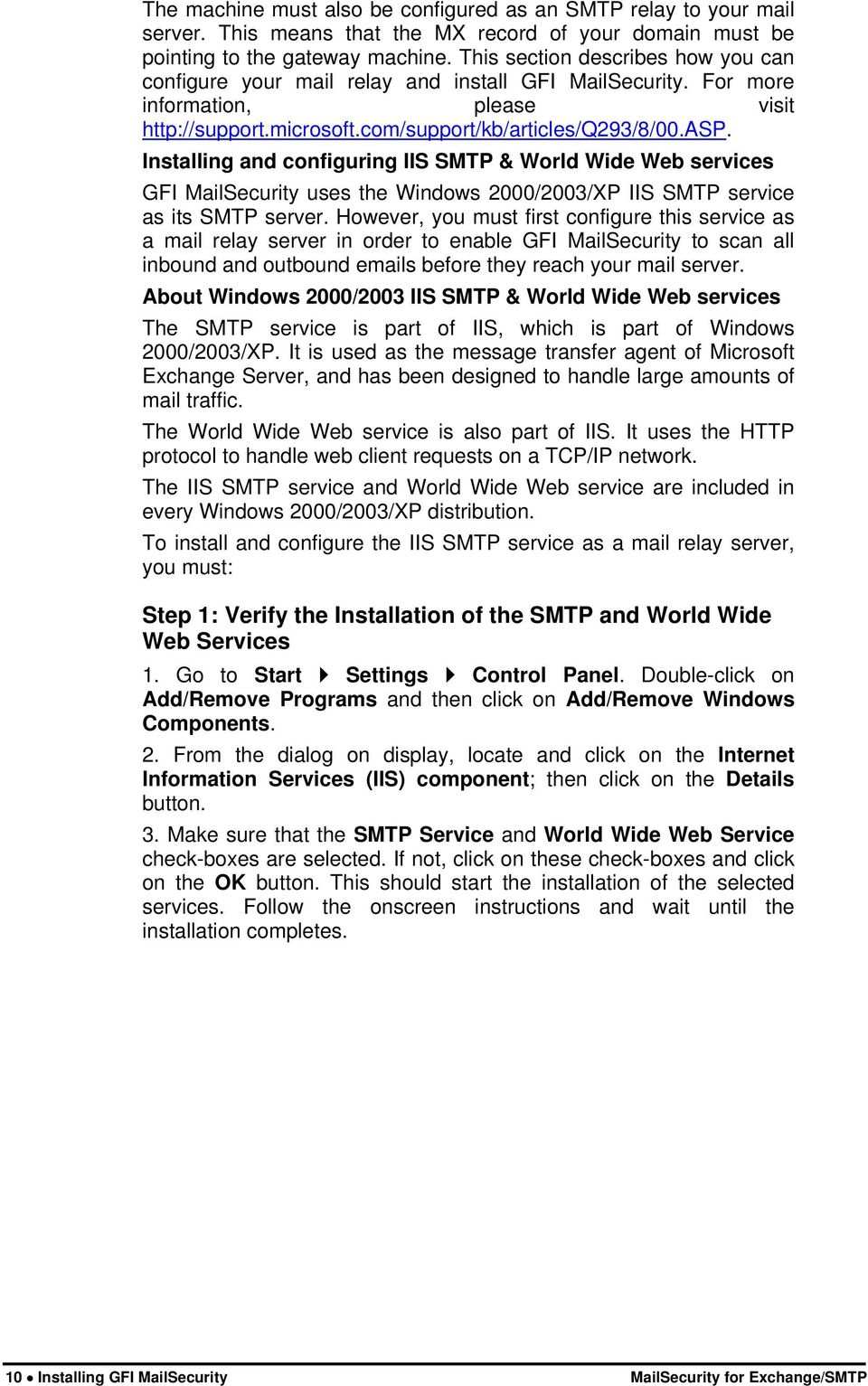 Installing and configuring IIS SMTP & World Wide Web services GFI MailSecurity uses the Windows 2000/2003/XP IIS SMTP service as its SMTP server.