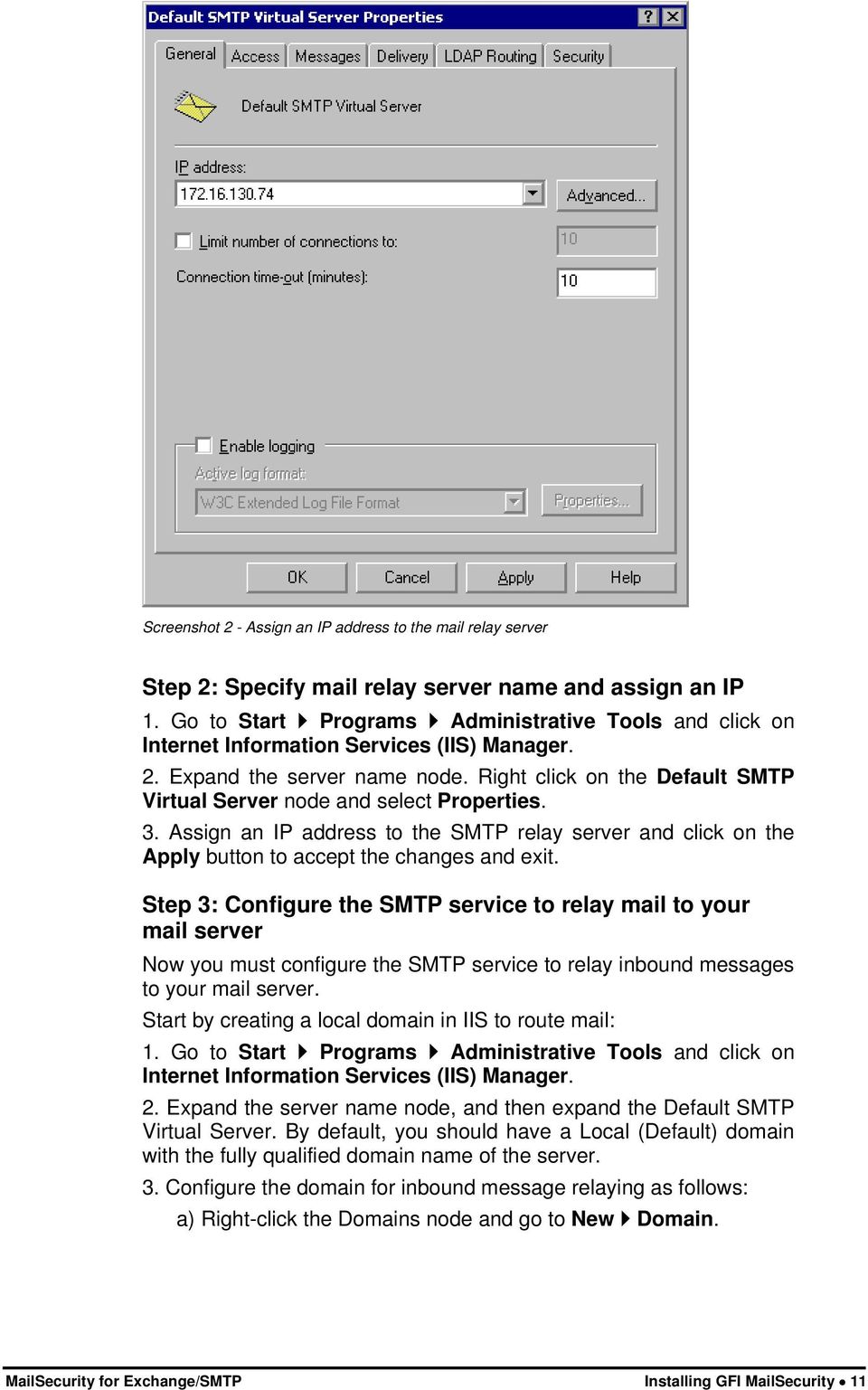 Right click on the Default SMTP Virtual Server node and select Properties. 3. Assign an IP address to the SMTP relay server and click on the Apply button to accept the changes and exit.