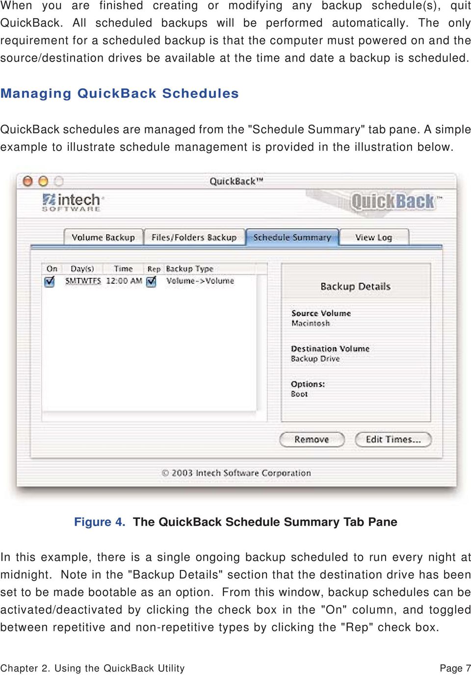Managing QuickBack Schedules QuickBack schedules are managed from the "Schedule Summary" tab pane. A simple example to illustrate schedule management is provided in the illustration below. Figure 4.