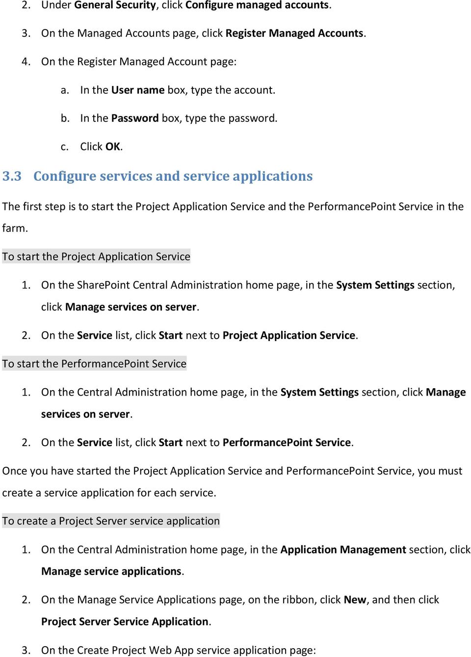 3 Configure services and service applications The first step is to start the Project Application Service and the PerformancePoint Service in the farm. To start the Project Application Service 1.