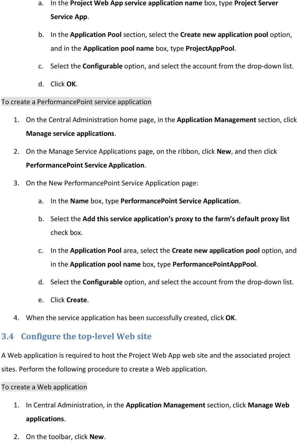 On the Central Administration home page, in the Application Management section, click Manage service applications. 2.
