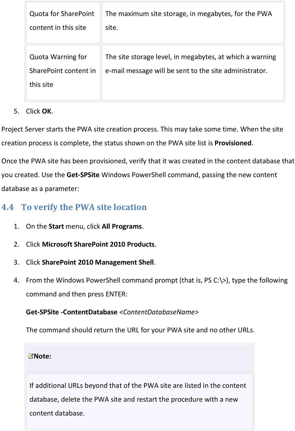 Project Server starts the PWA site creation process. This may take some time. When the site creation process is complete, the status shown on the PWA site list is Provisioned.